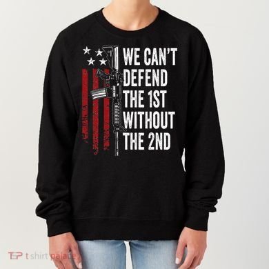 We CanT Defend The 1st Without The 2nd Amendment Women's Sweatshirt