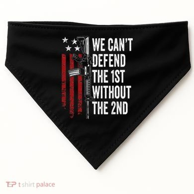 We CanT Defend The 1st Without The 2nd Amendment USA-Made Doggie Bandana