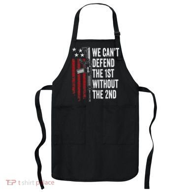 We CanT Defend The 1st Without The 2nd Amendment Apron