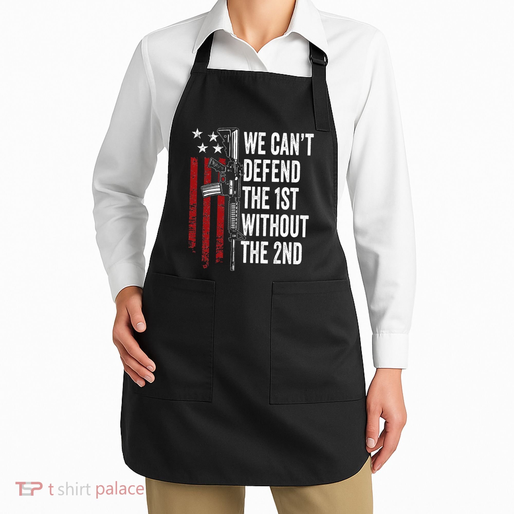 We CanT Defend The 1st Without The 2nd Amendment Apron