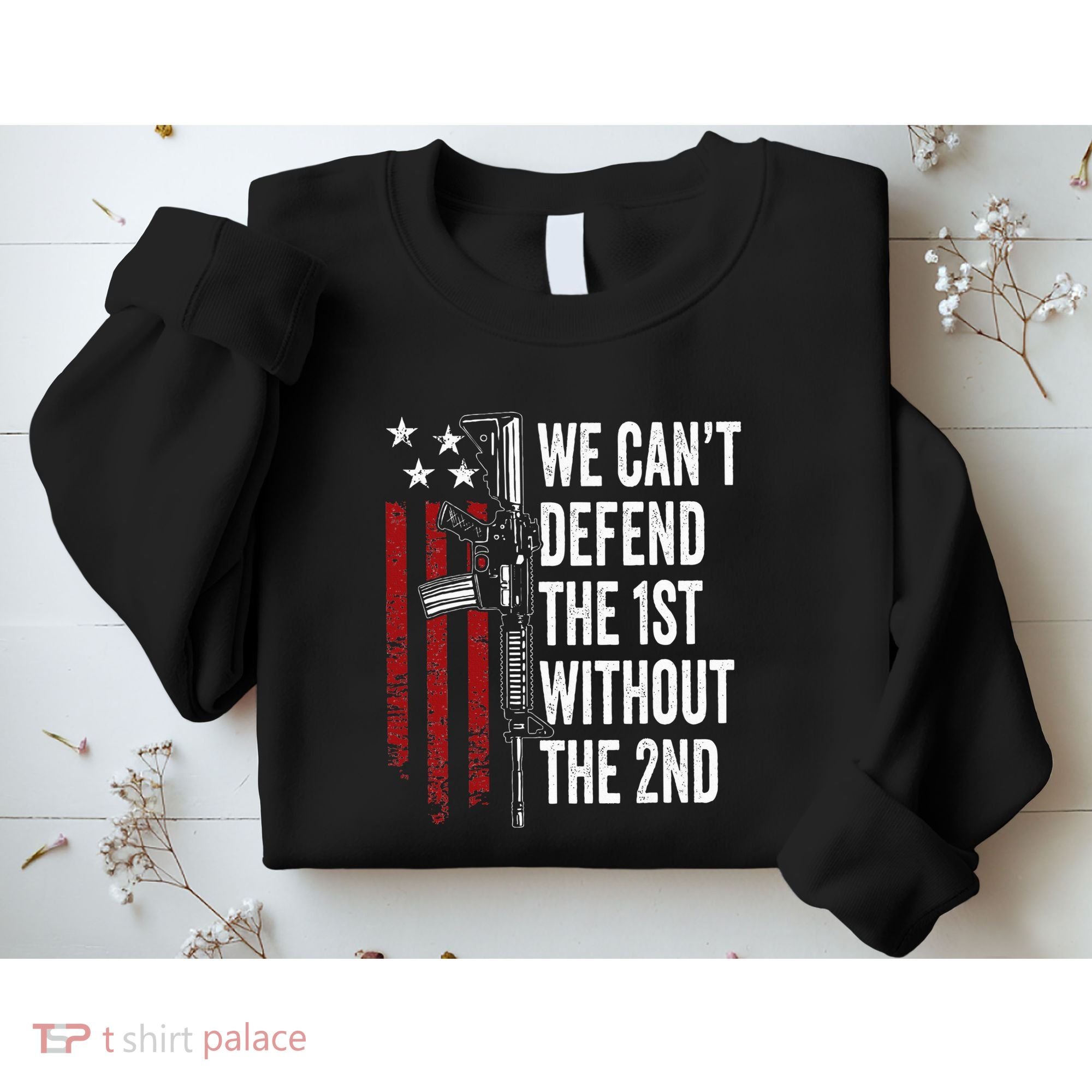 We CanT Defend The 1st Without The 2nd Amendment Sweatshirt