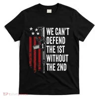 We CanT Defend The 1st Without The 2nd Amendment T-Shirt thumb 0