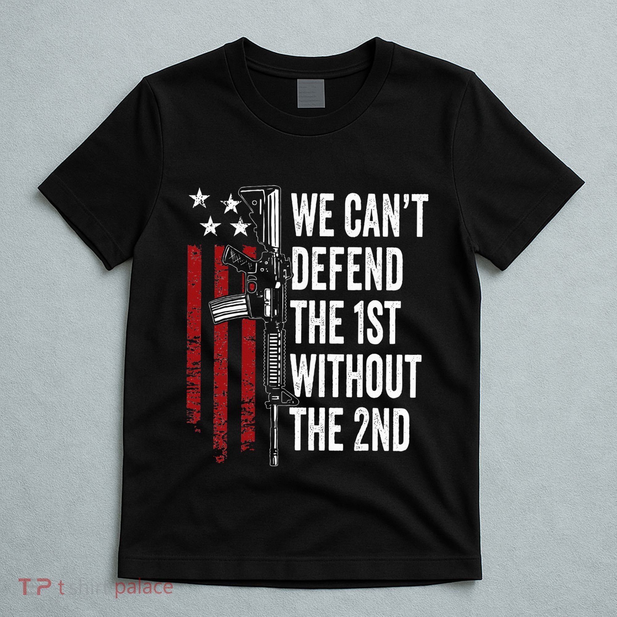 We CanT Defend The 1st Without The 2nd Amendment T-Shirt