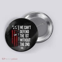 We CanT Defend The 1st Without The 2nd Amendment Button thumb 0