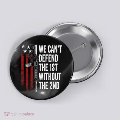 We CanT Defend The 1st Without The 2nd Amendment Button