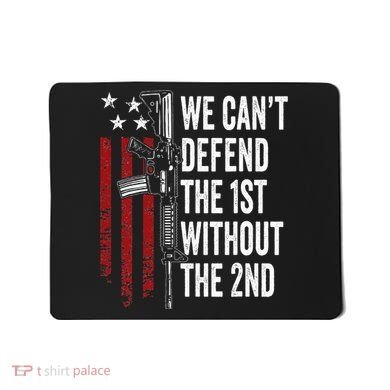 We CanT Defend The 1st Without The 2nd Amendment Mousepad