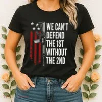 We CanT Defend The 1st Without The 2nd Amendment Women's T-Shirt thumb 2