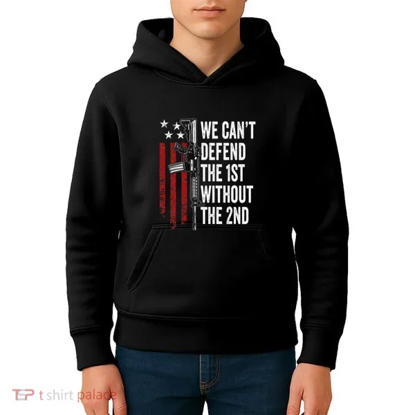 We CanT Defend The 1st Without The 2nd Amendment Kids Hoodie