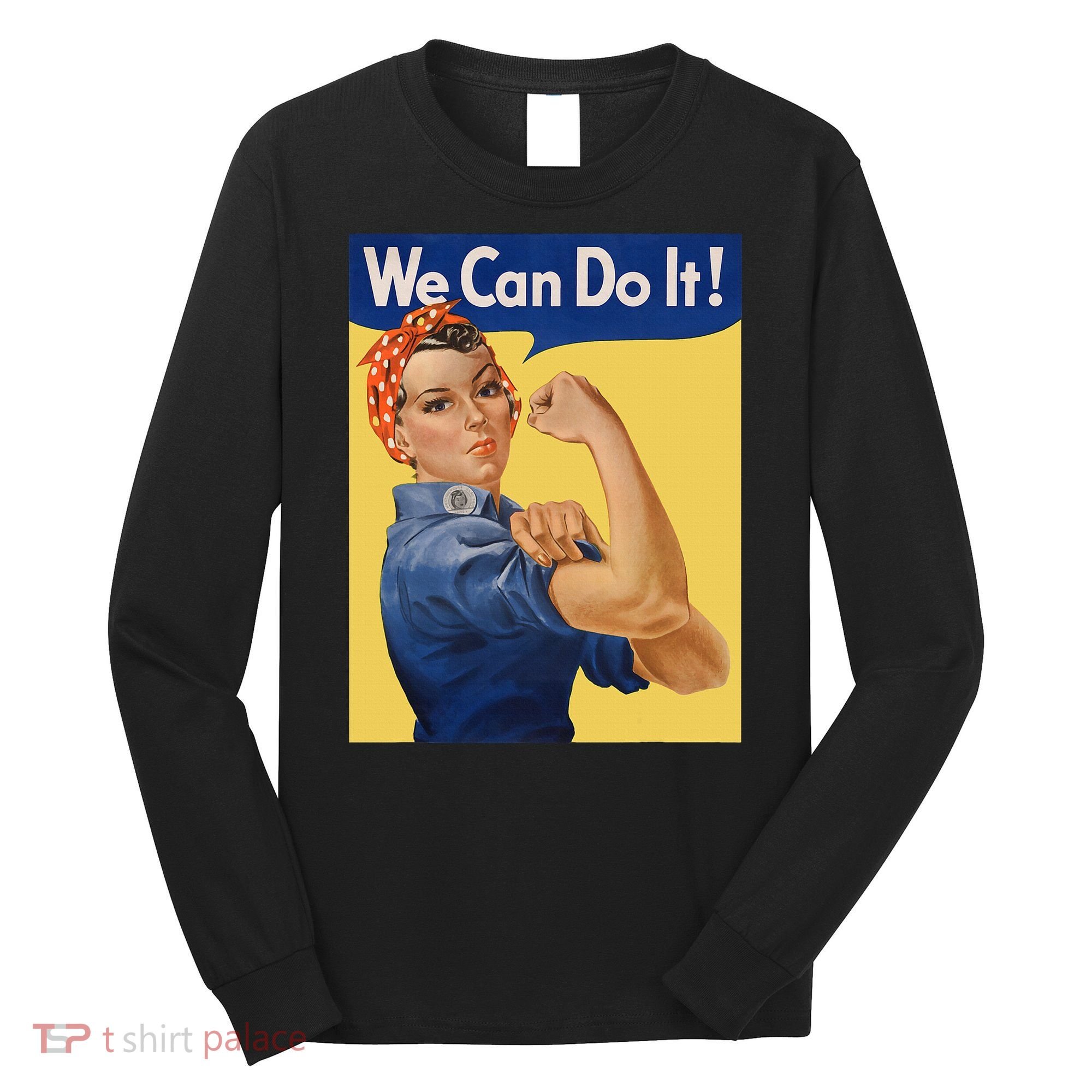 We Can Do It Rosie The Riveter Feminist Wwii Rosey Rosy Long Sleeve Shirt