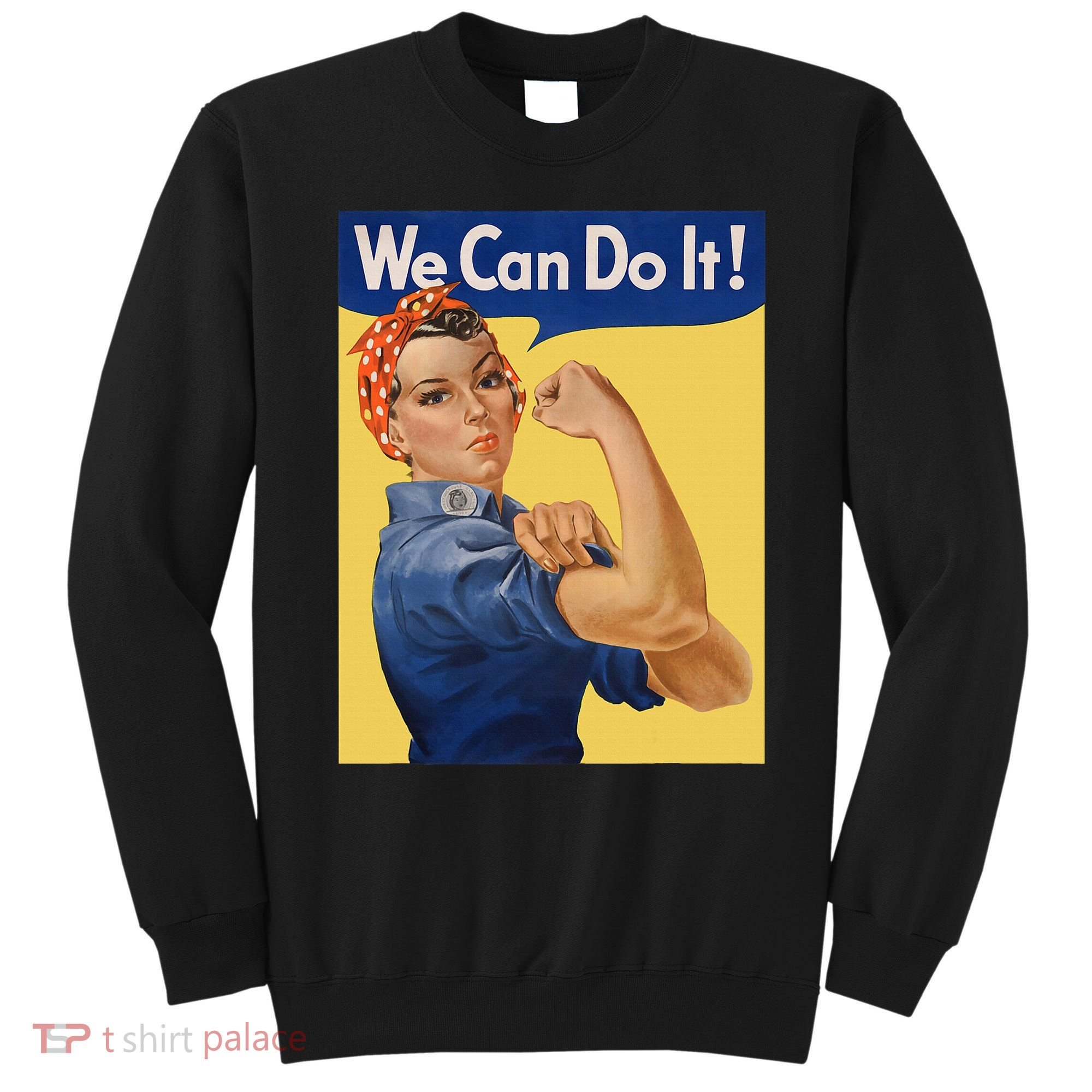 We Can Do It Rosie The Riveter Feminist Wwii Rosey Rosy Sweatshirt