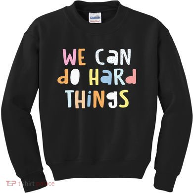 We Can Do Hard Things Teacher Back To School Kids Sweatshirt