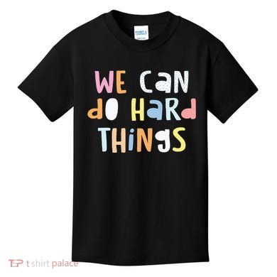We Can Do Hard Things Teacher Back To School Kids T-Shirt