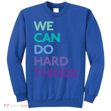 We Can Do Hard Things Gift Sweatshirt