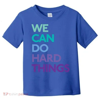 We Can Do Hard Things Gift Toddler T-Shirt