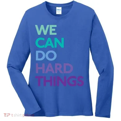 We Can Do Hard Things Gift Women's Long Sleeve Shirt