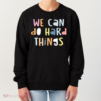 We Can Do Hard Things Motivational Quote Women's Sweatshirt