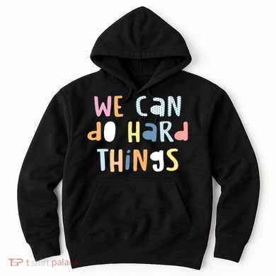 We Can Do Hard Things Motivational Quote Hoodie