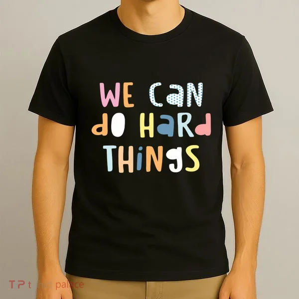 We Can Do Hard Things Motivational Quote T-Shirt