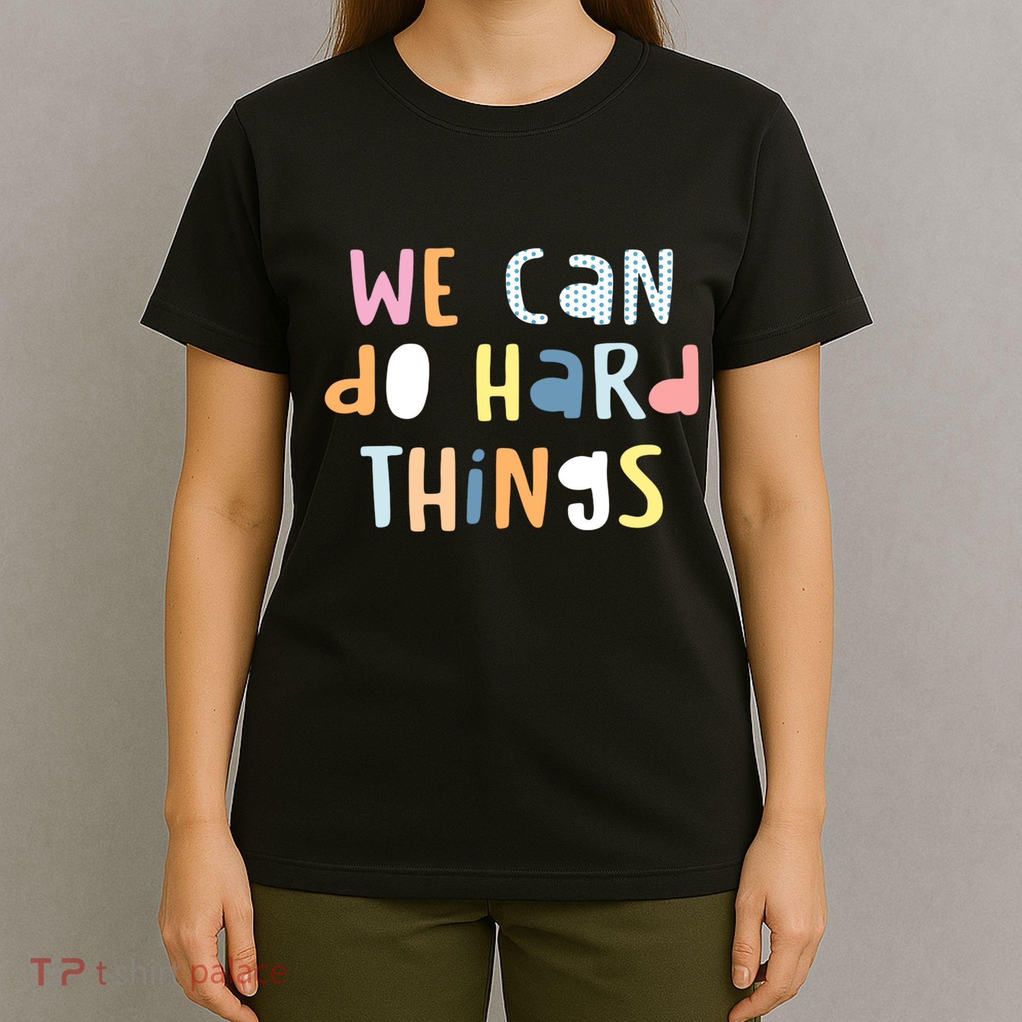 We Can Do Hard Things Motivational Quote T-Shirt