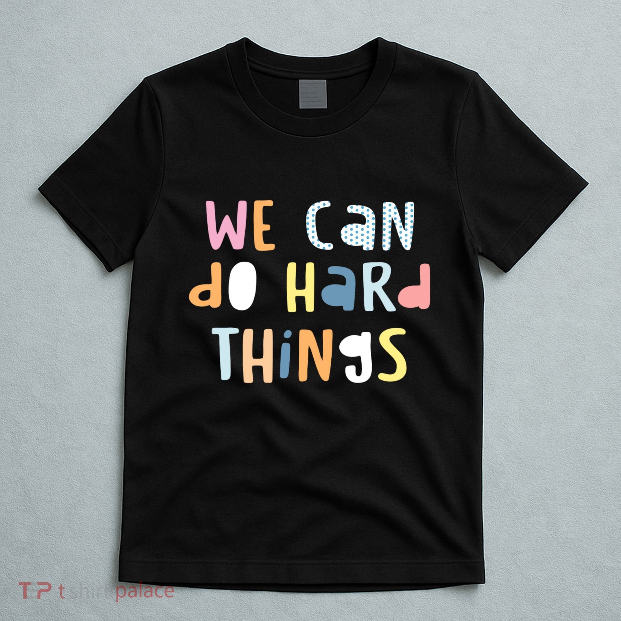 We Can Do Hard Things Motivational Quote T-Shirt