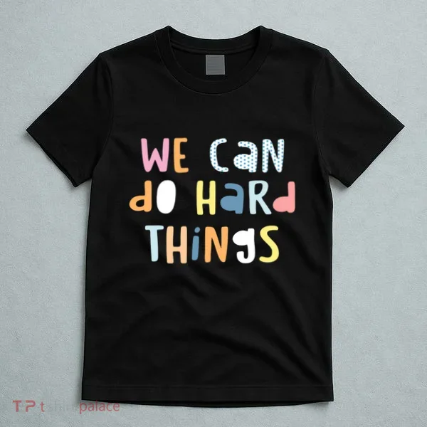 We Can Do Hard Things Motivational Quote T-Shirt