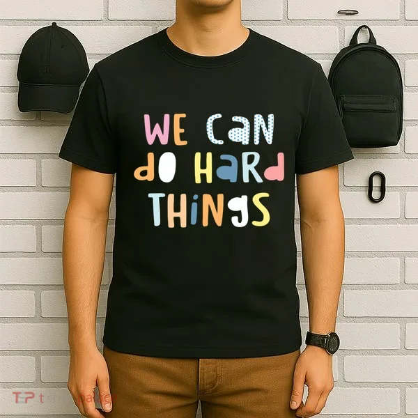 We Can Do Hard Things Motivational Quote T-Shirt