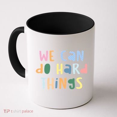 We Can Do Hard Things Motivational Quote Coffee Mug