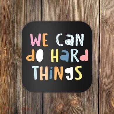 We Can Do Hard Things Motivational Quote Coaster