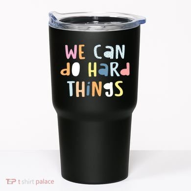 We Can Do Hard Things Motivational Quote Tumbler