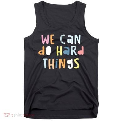 We Can Do Hard Things Motivational Quote Tank Top