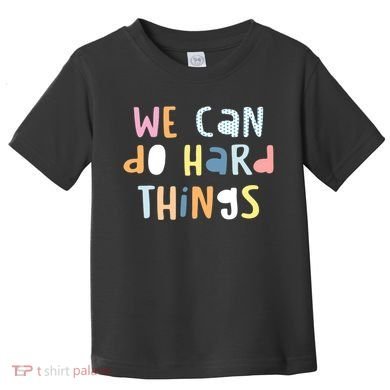 We Can Do Hard Things Motivational Quote Toddler T-Shirt