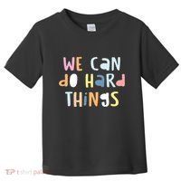 We Can Do Hard Things Motivational Quote Toddler T-Shirt thumb 0
