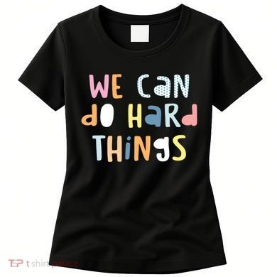 We Can Do Hard Things Motivational Quote Women's T-Shirt