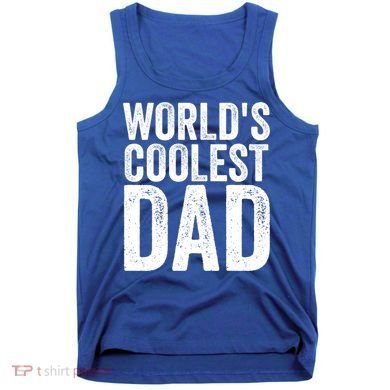 Worlds Coolest Dad Fathers Day Fatherhood Gift Tank Top
