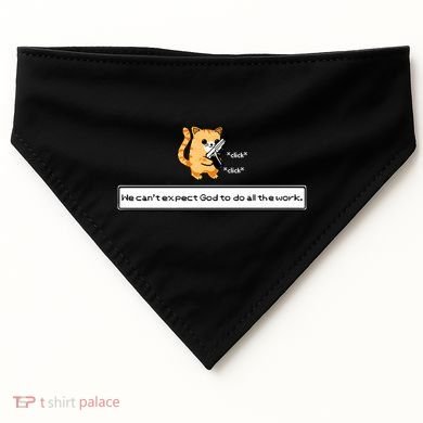 We Cant Expect God To Do All The Work Cat Click Click USA-Made Doggie Bandana
