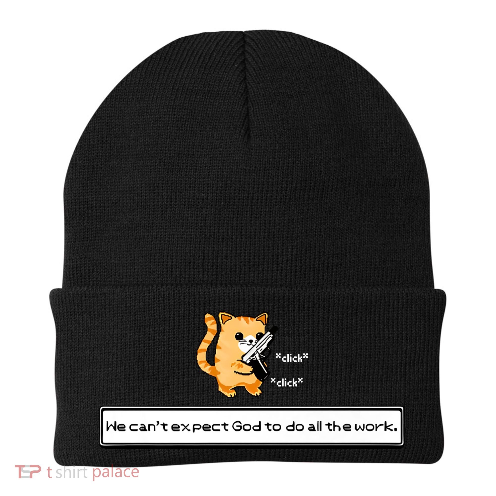 We Cant Expect God To Do All The Work Cat Click Click Beanie