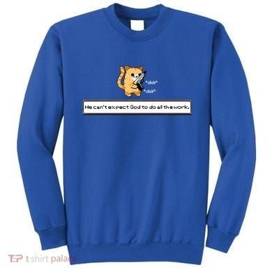 We Cant Expect God To Do All The Work Cat Click Click Sweatshirt