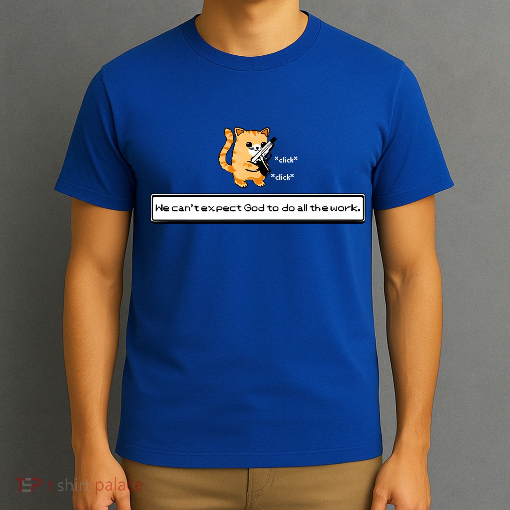 We Cant Expect God To Do All The Work Cat Click Click T-Shirt