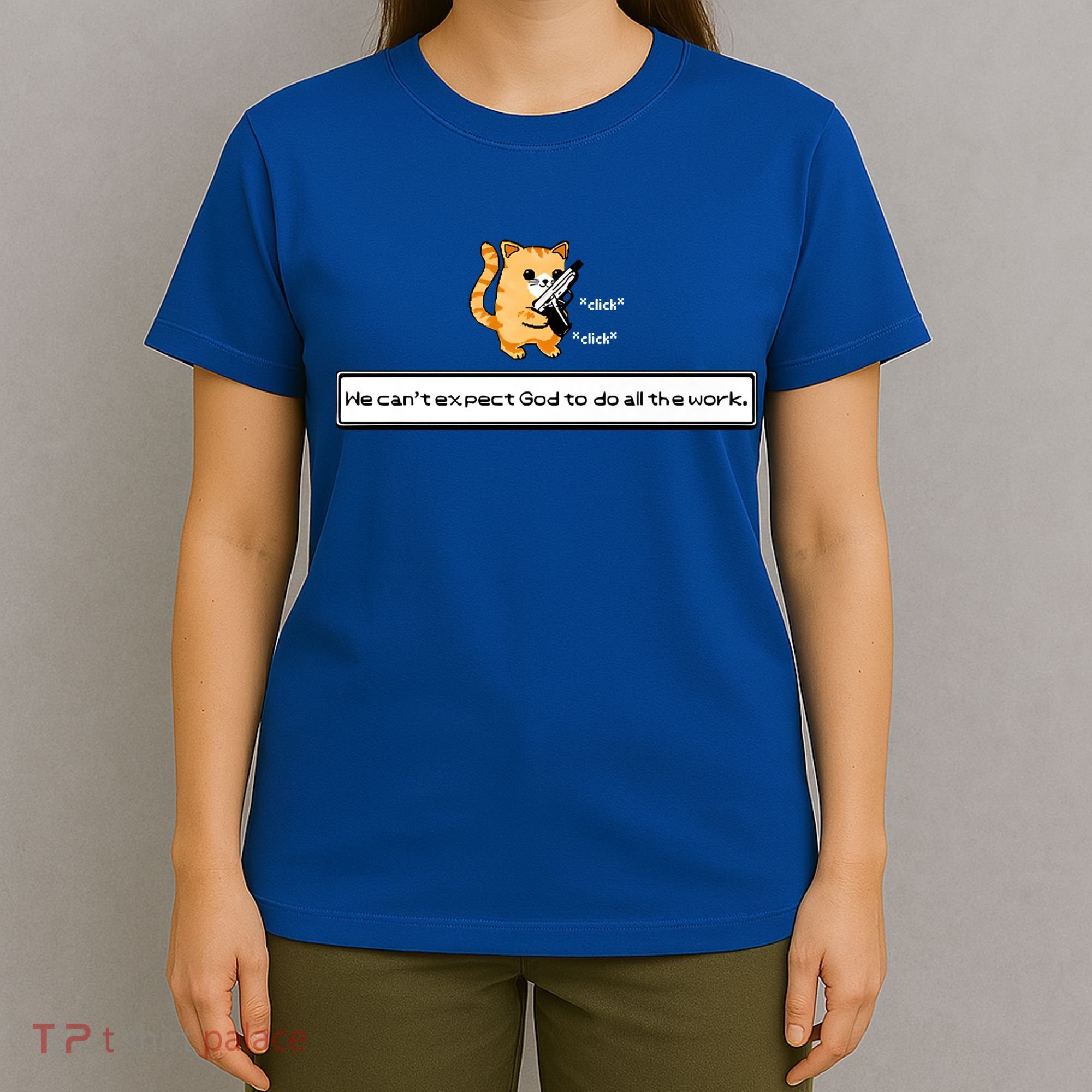We Cant Expect God To Do All The Work Cat Click Click T-Shirt