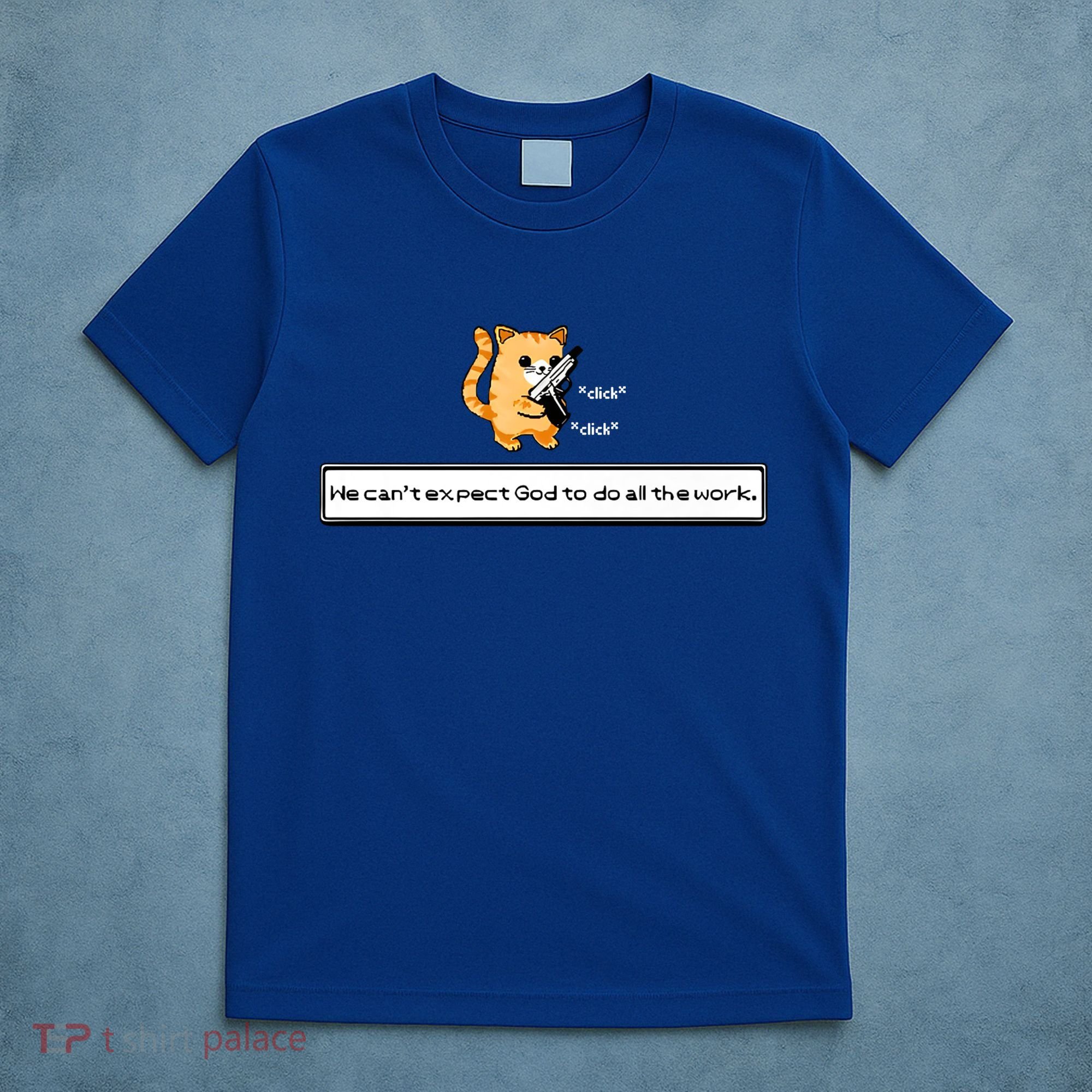 We Cant Expect God To Do All The Work Cat Click Click T-Shirt
