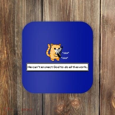 We Cant Expect God To Do All The Work Cat Click Click Coaster