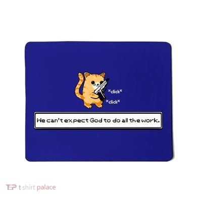 We Cant Expect God To Do All The Work Cat Click Click Mousepad