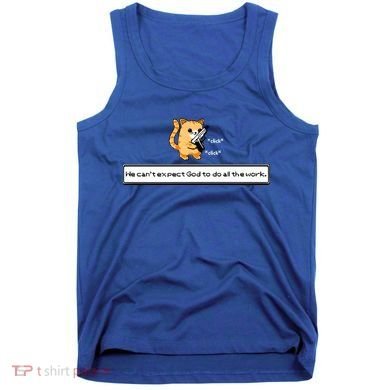 We Cant Expect God To Do All The Work Cat Click Click Tank Top