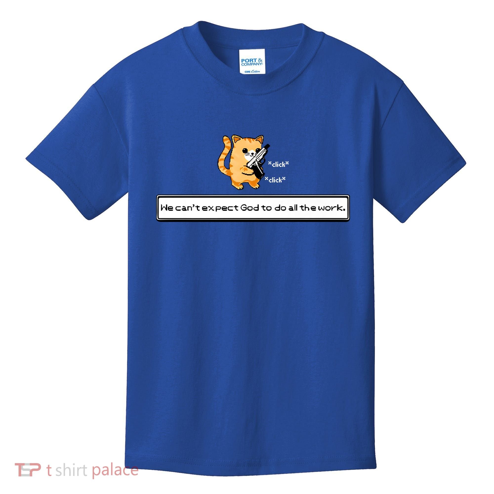 We Cant Expect God To Do All The Work Cat Click Click Kids T-Shirt