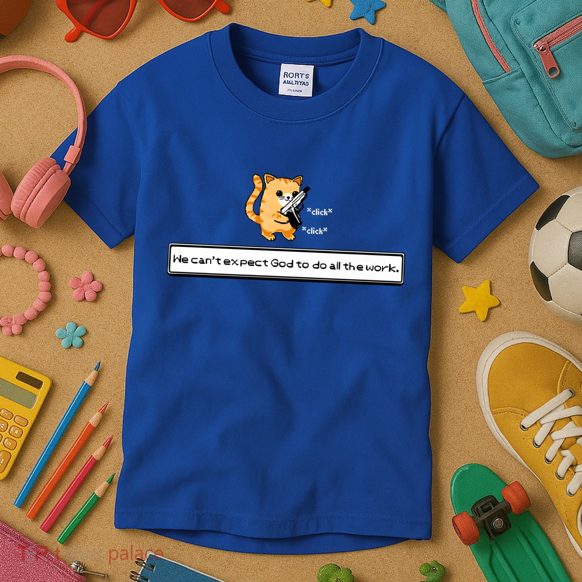 We Cant Expect God To Do All The Work Cat Click Click Kids T-Shirt