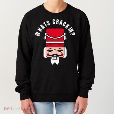 Whats Crackin Funny Christmas Nutcracker Women's Sweatshirt