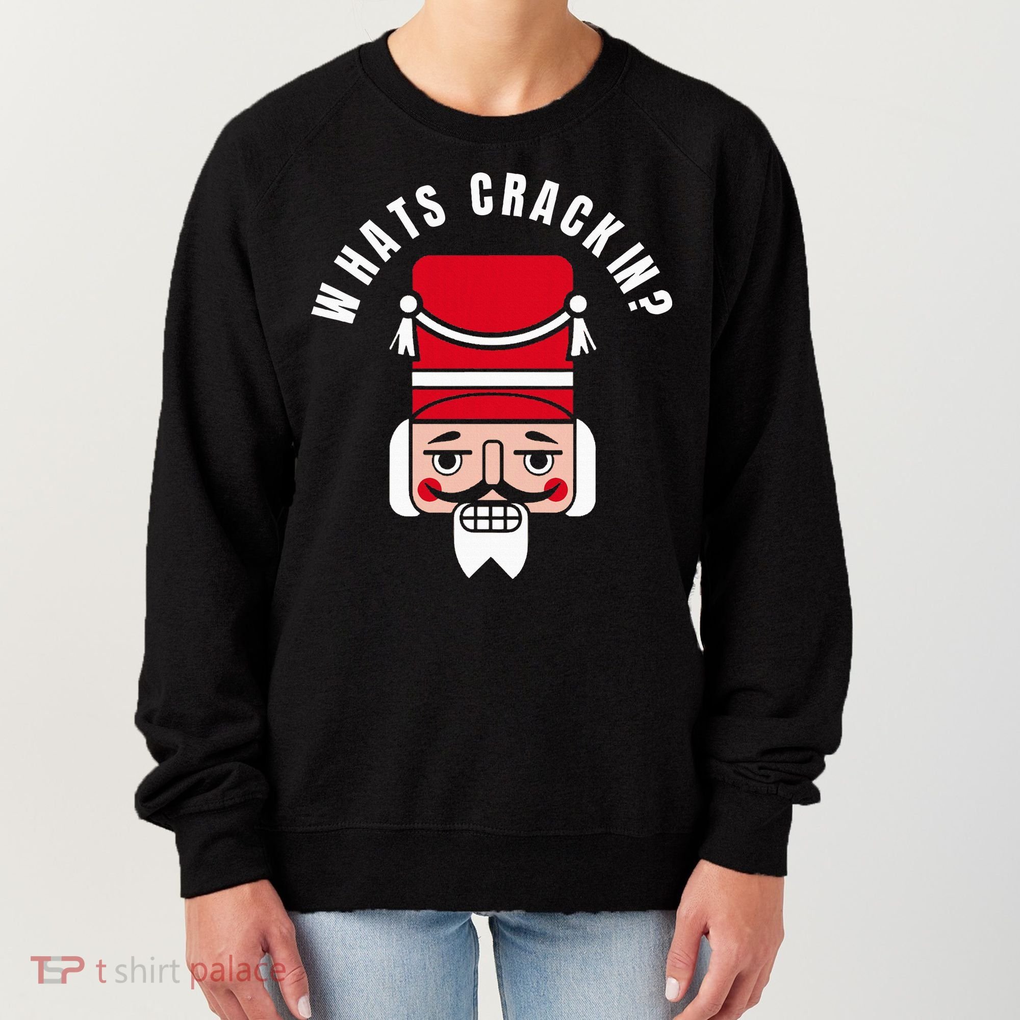 Whats Crackin Funny Christmas Nutcracker Women's Sweatshirt