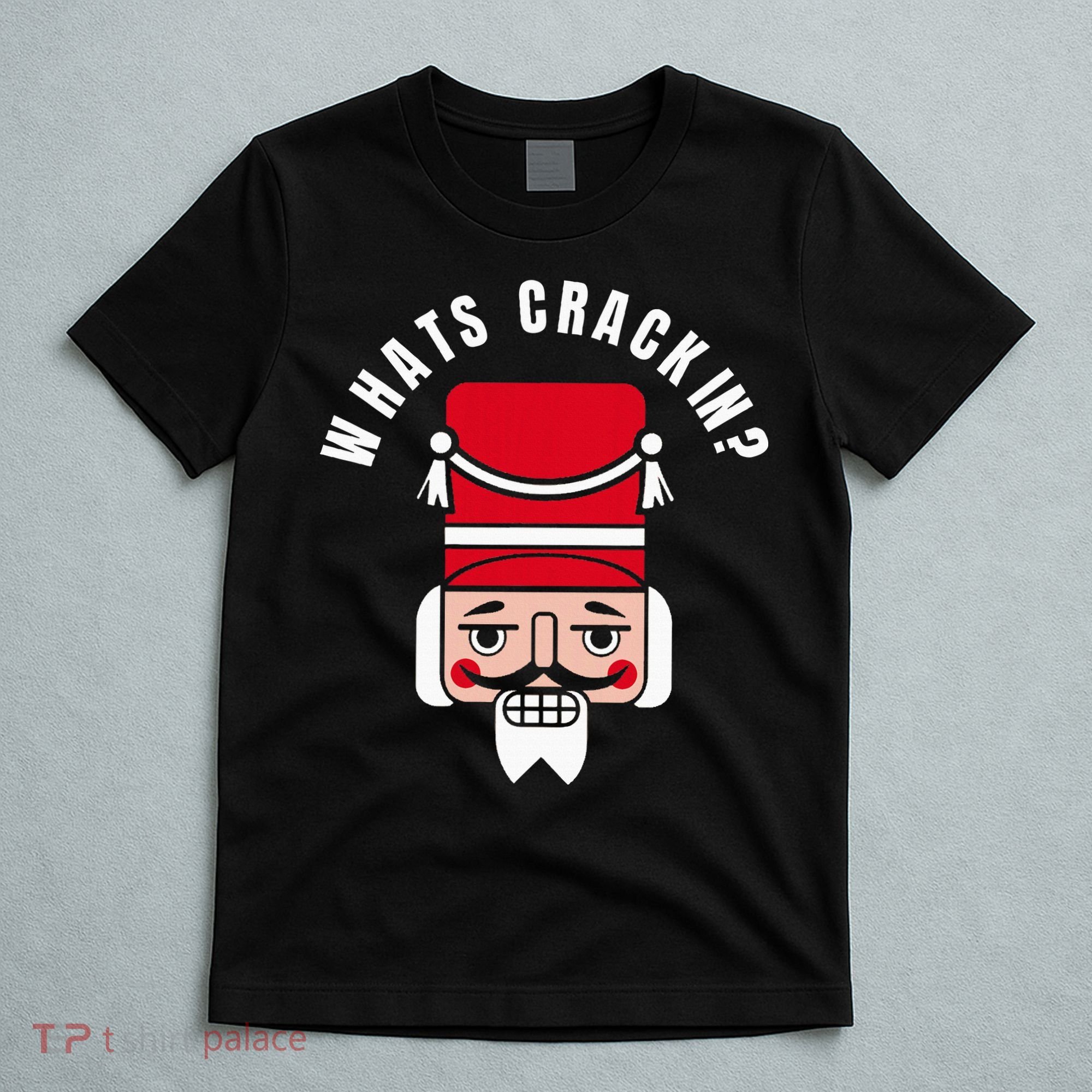 Whats Crackin Funny Christmas Nutcracker T-Shirt
