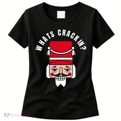 Whats Crackin Funny Christmas Nutcracker Women's T-Shirt