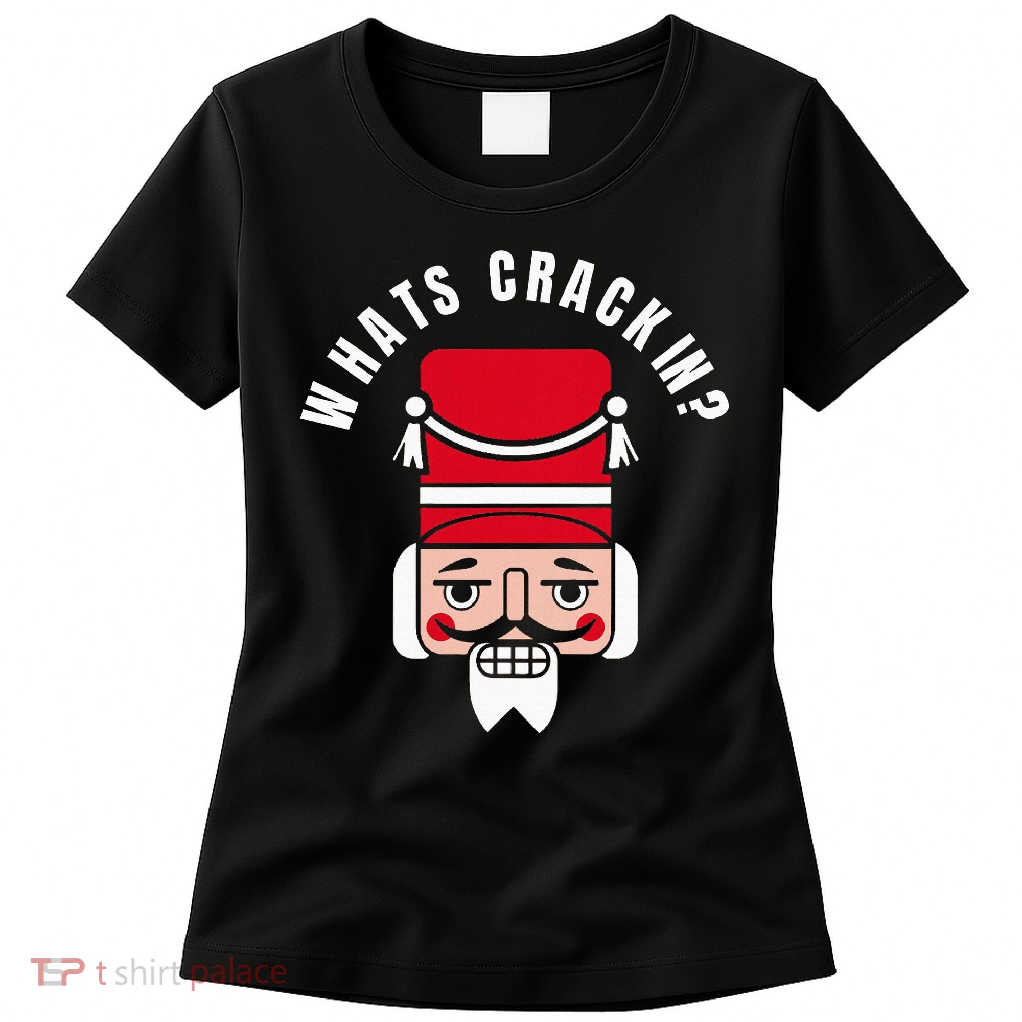 Whats Crackin Funny Christmas Nutcracker Women's T-Shirt